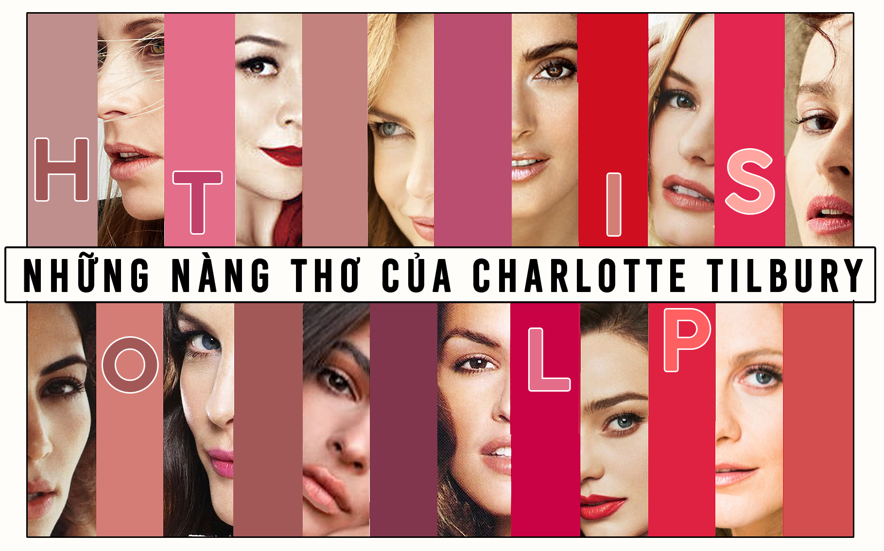 12 người đẹp là nguồn cảm hứng cho dòng son Hot Lips của Charlotte Tilbury