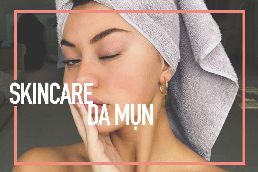 Da không còn mụn với skin care routine 5 bước đơn giản