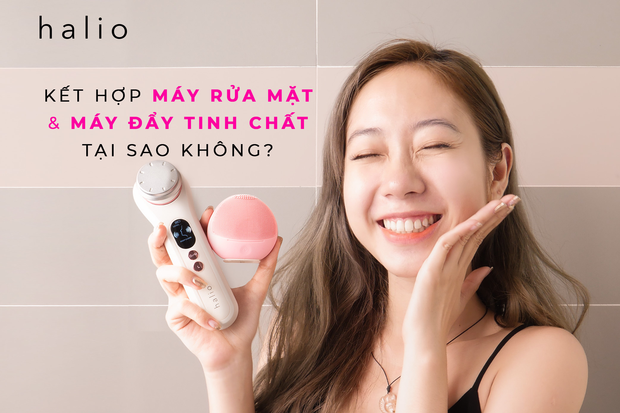 Tại sao bạn nên đầu tư cả máy rửa mặt và máy đẩy tinh chất ?