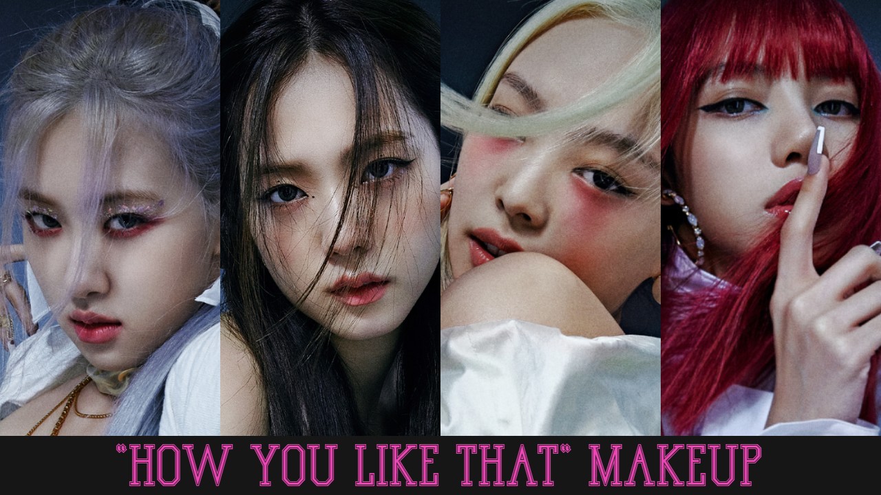 Chất hơn nước cất với style makeup "How You Like That" cộp mác BLACKPINK
