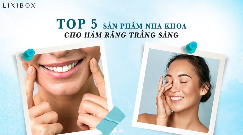 Top 5 sản phẩm chăm sóc răng miệng không thể thiếu để có một hàm răng trắng xinh
