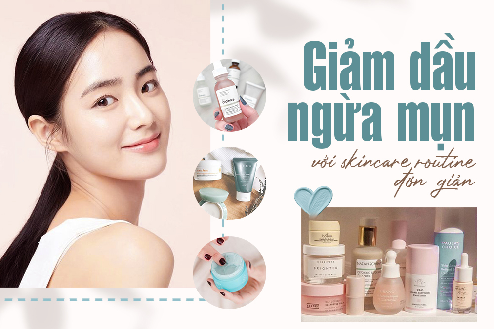 Tạm biệt da dầu mụn với 5 bước dưỡng da cực đơn giản 