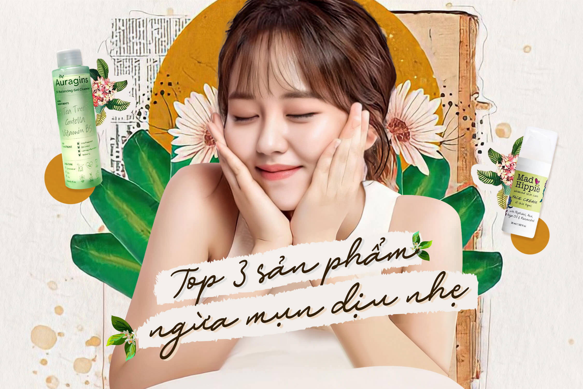 3 sản phẩm vừa ngừa mụn lại còn vô cùng nhẹ dịu cho da bạn không nên bỏ qua