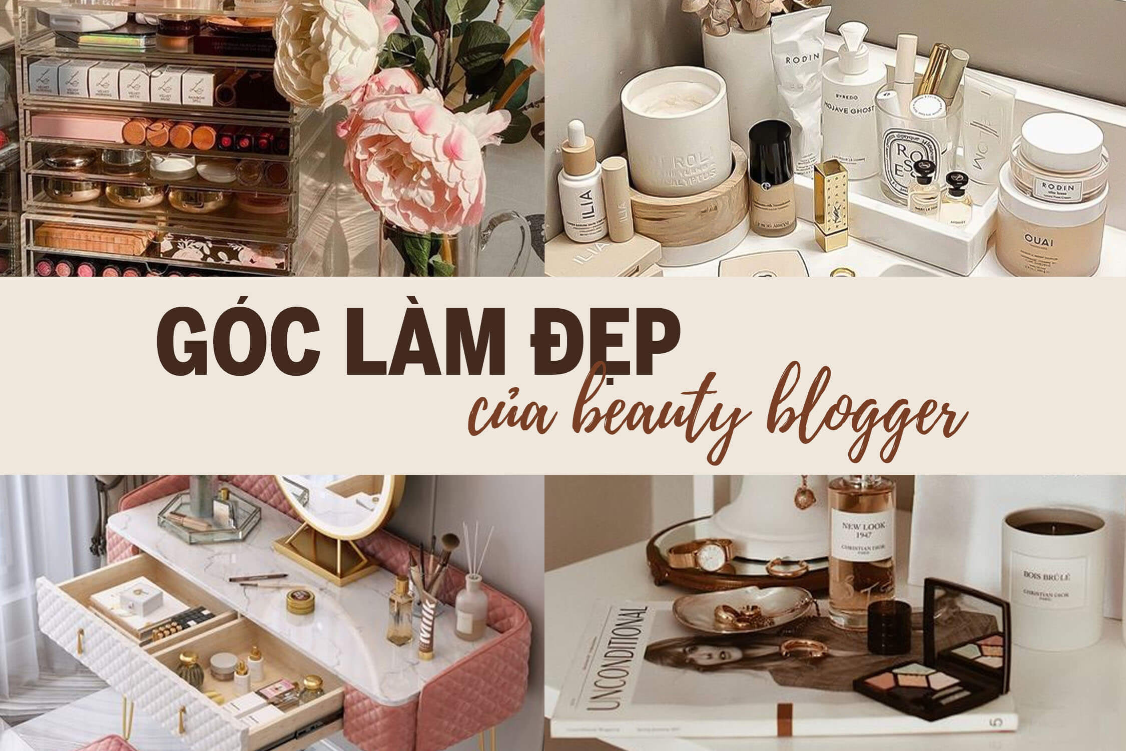 "Soi" góc mỹ phẩm của beauty blogger: từ sang chảnh đến tối giản, đẹp ngất ngây mà cực dễ "học theo"