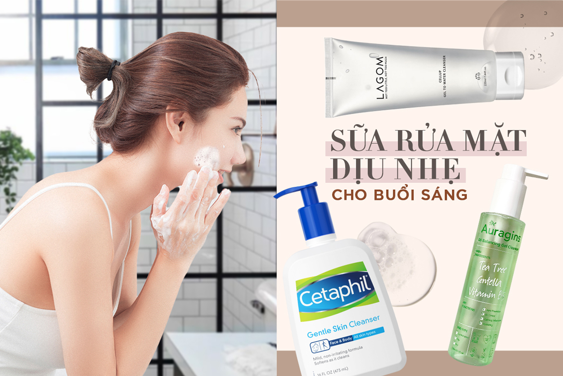 Cô nàng gợi ý 5 sữa rửa mặt dịu nhẹ để hội skincare "tạm biệt" da khô buổi sáng