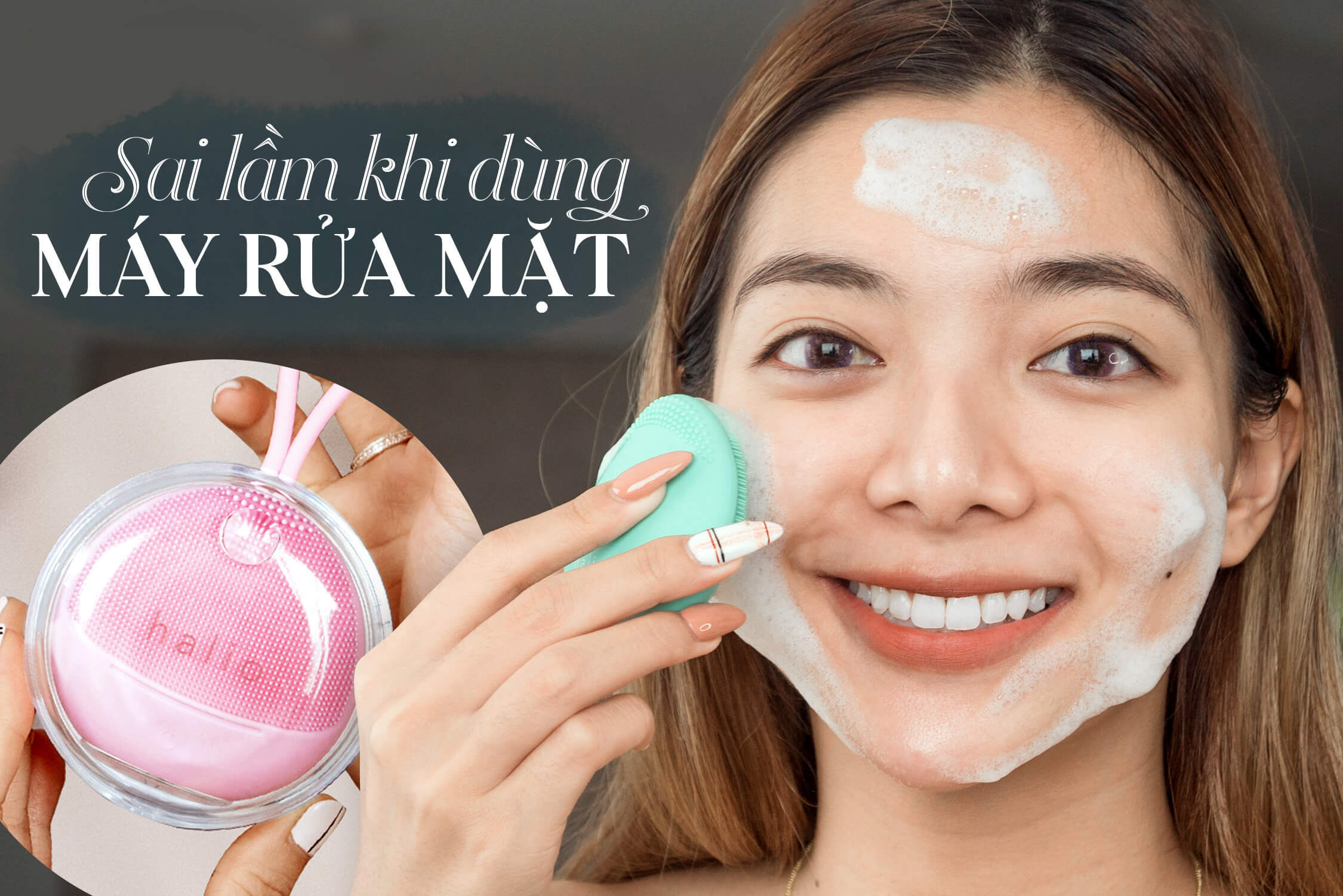Dùng máy rửa mặt xịn đến mấy mà mắc 3 sai lầm sau thì vạn kiếp đừng mong da khỏe