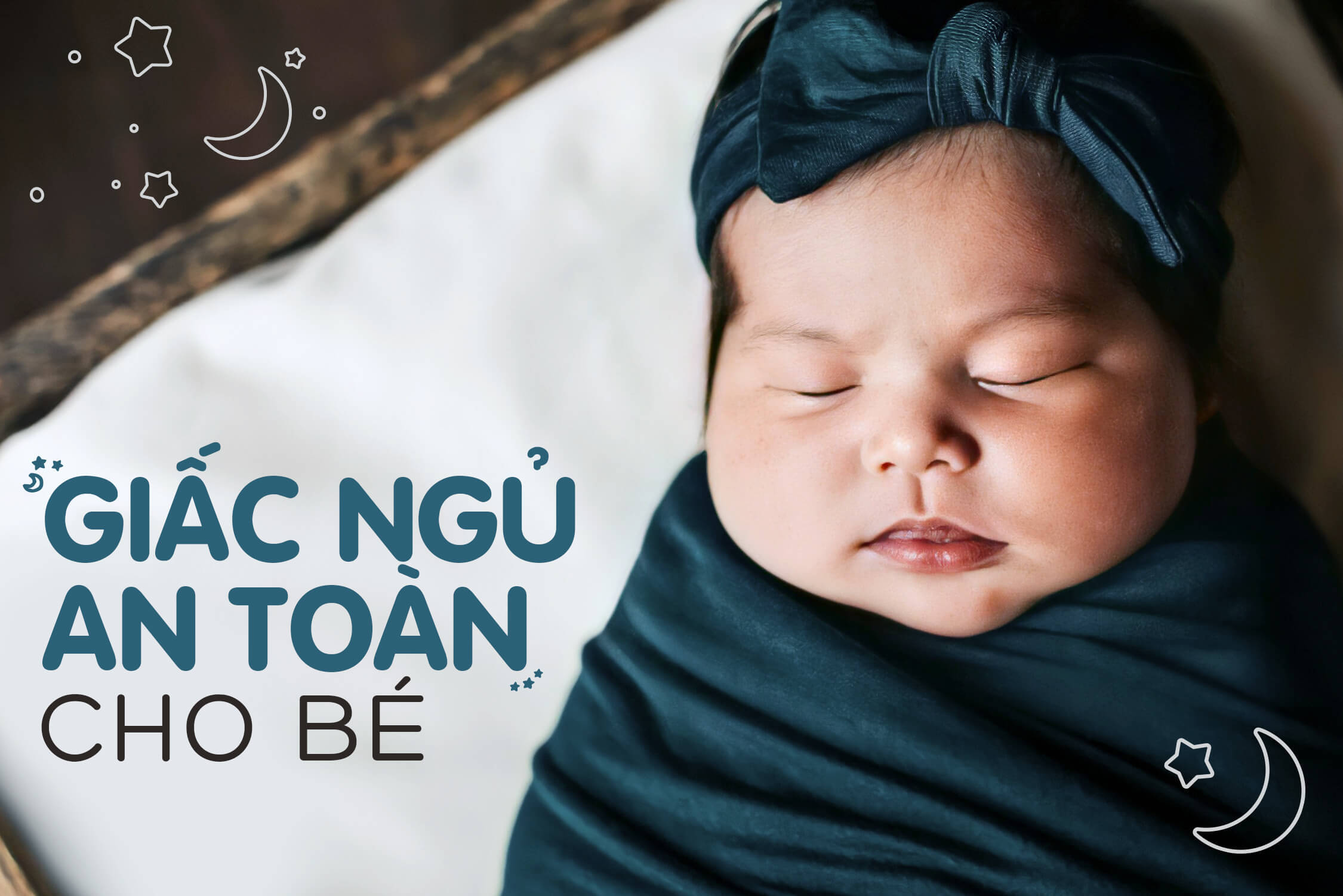 4 lưu ý mẹ bỉm phải nhớ để bé luôn tròn giấc, đảm bảo an toàn khi ngủ