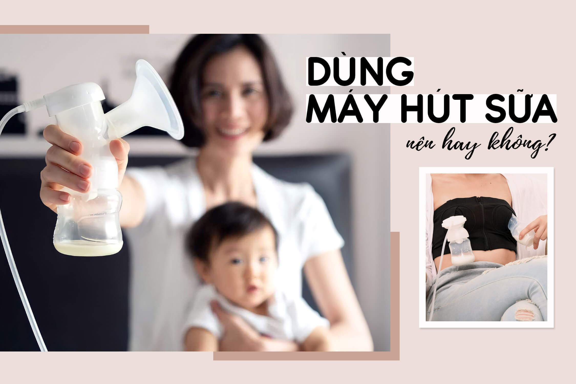 Mẹ băn khoăn có nên dùng máy hút sữa hay không thì đọc ngay bài viết này!