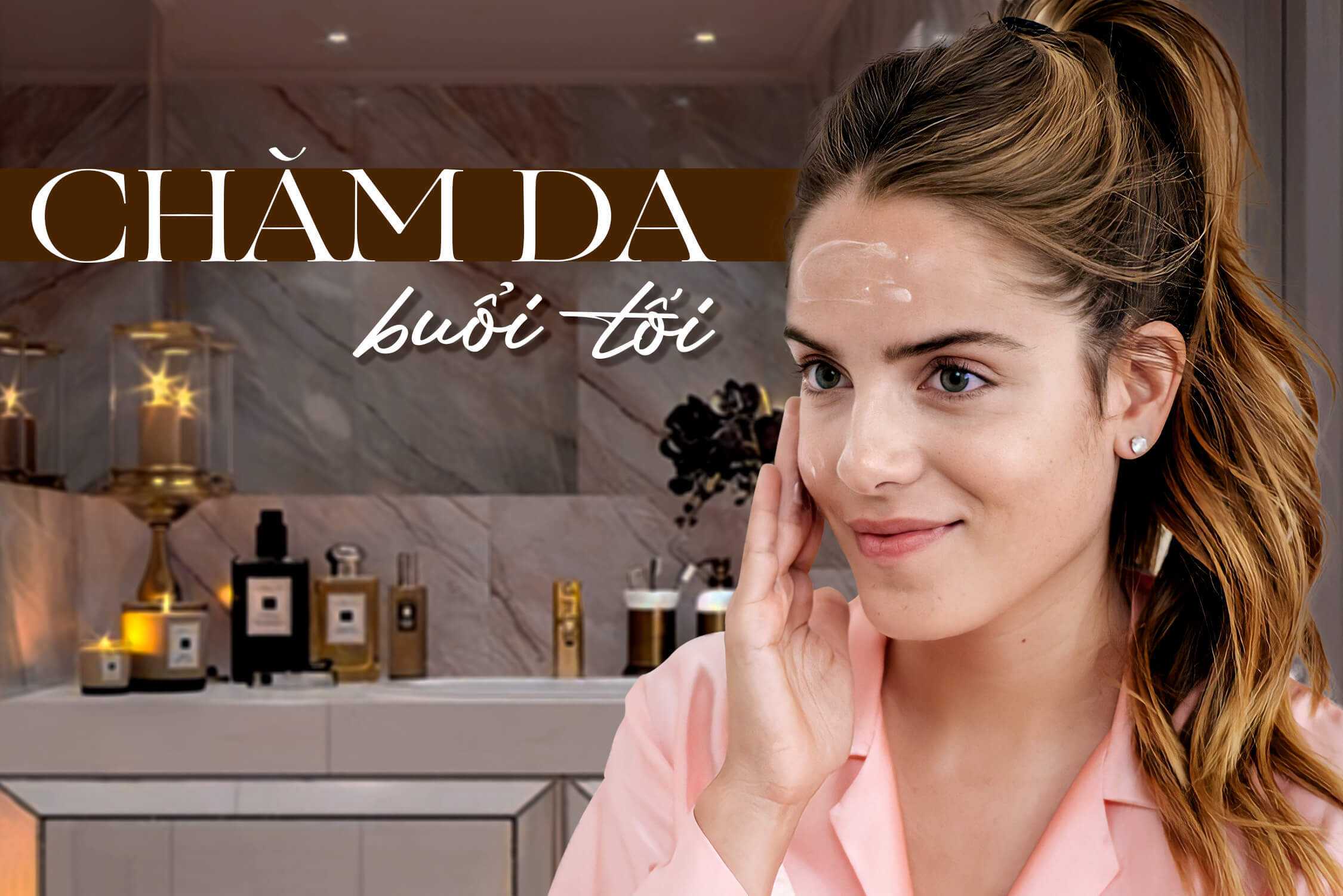 Cô nàng khoe skincare routine buổi tối chưa tới 1 triệu mà da láng boong sau 1 tháng