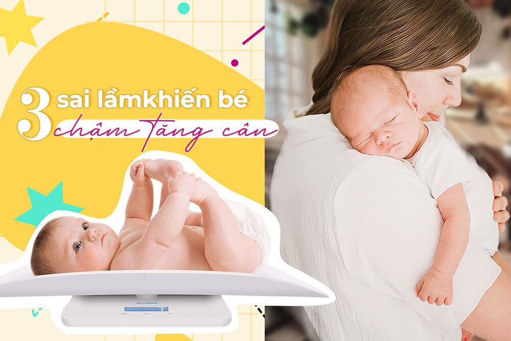 Vì sao bé bú đều nhưng lại chậm tăng cân? Mẹ xem ngay để khắc phục nhé!