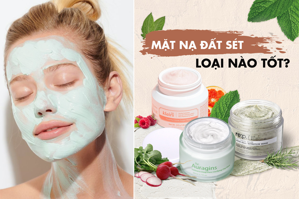 5 loại mặt nạ đất sét được chị em khen hết lời, "cà" mịn lỗ chân lông mà không khô da