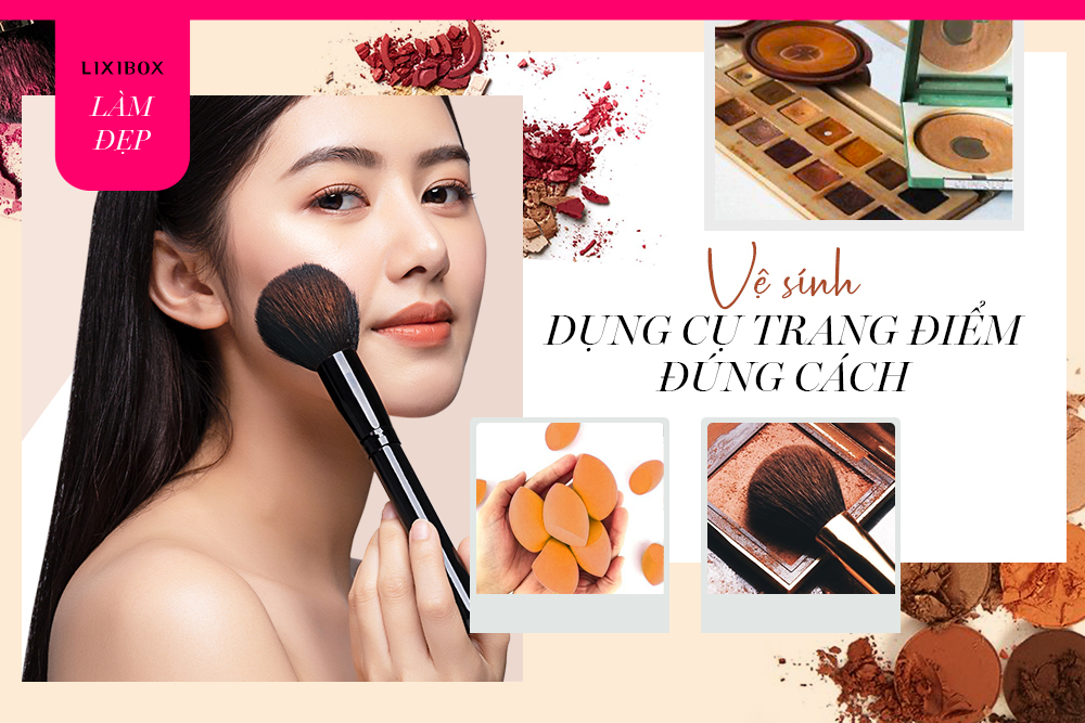 Hướng dẫn vệ sinh dụng cụ trang điểm đúng cách giúp khử sạch mùi, “triệt tiêu” ổ bệnh và tiết kiệm tiền tối đa