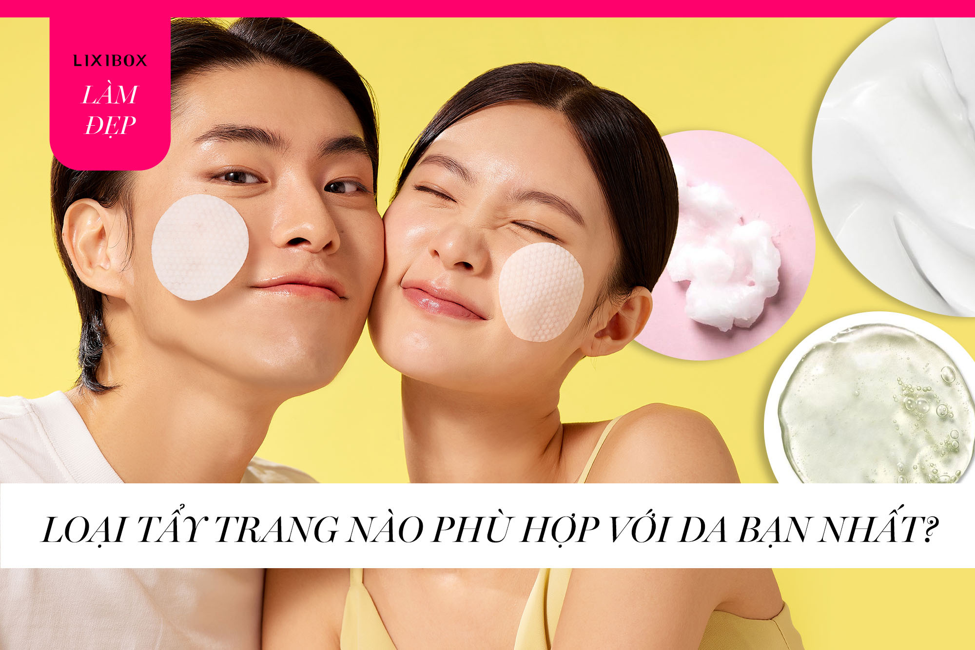 Skincare mỗi ngày mà da vẫn nổi mụn? Có thể là do bạn chưa dùng đúng dạng tẩy trang phù hợp!