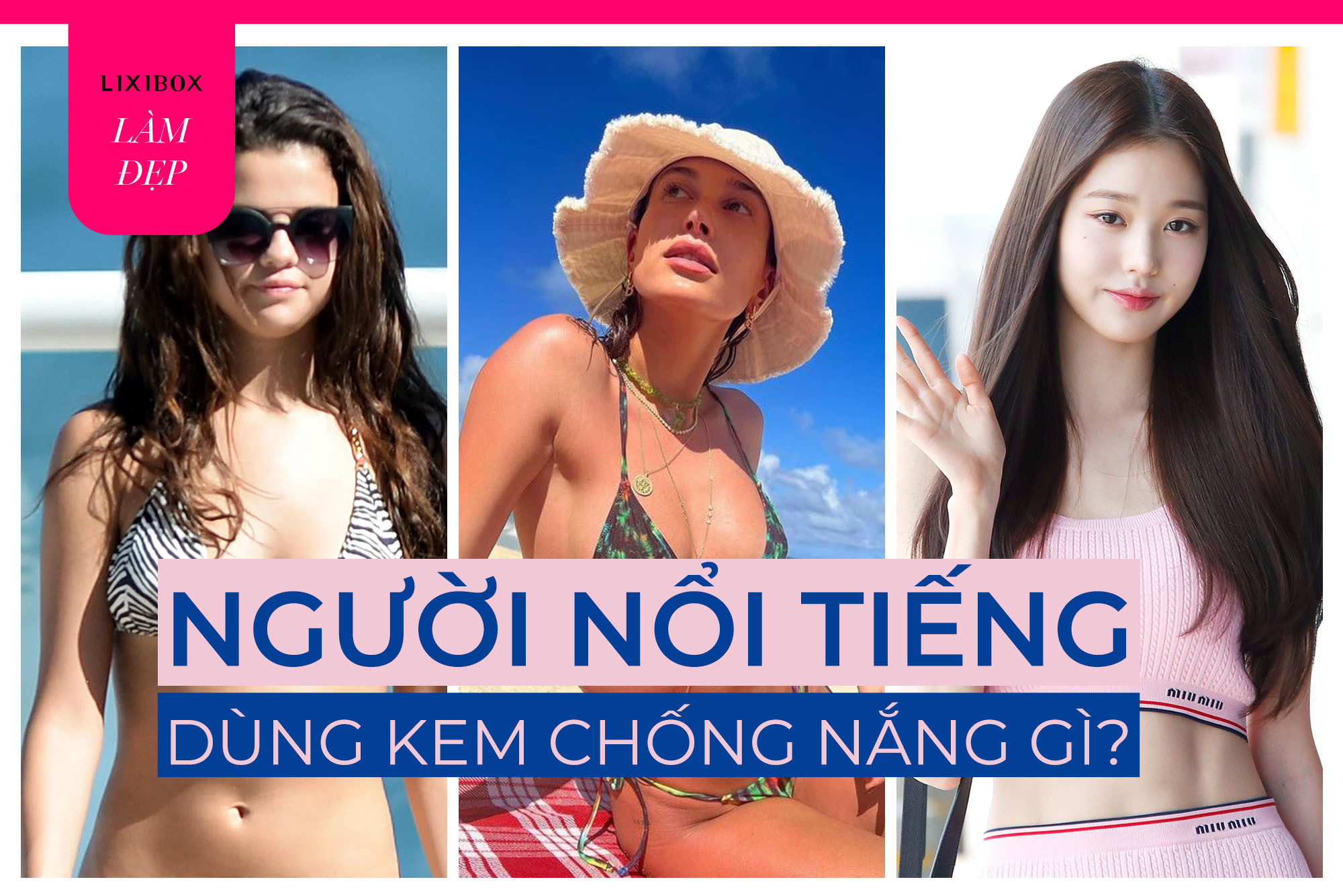 Làm đẹp giống sao: 6 kem chống nắng được idol Á-Âu mê tít, giá bình dân và nên tậu ngay trong hè