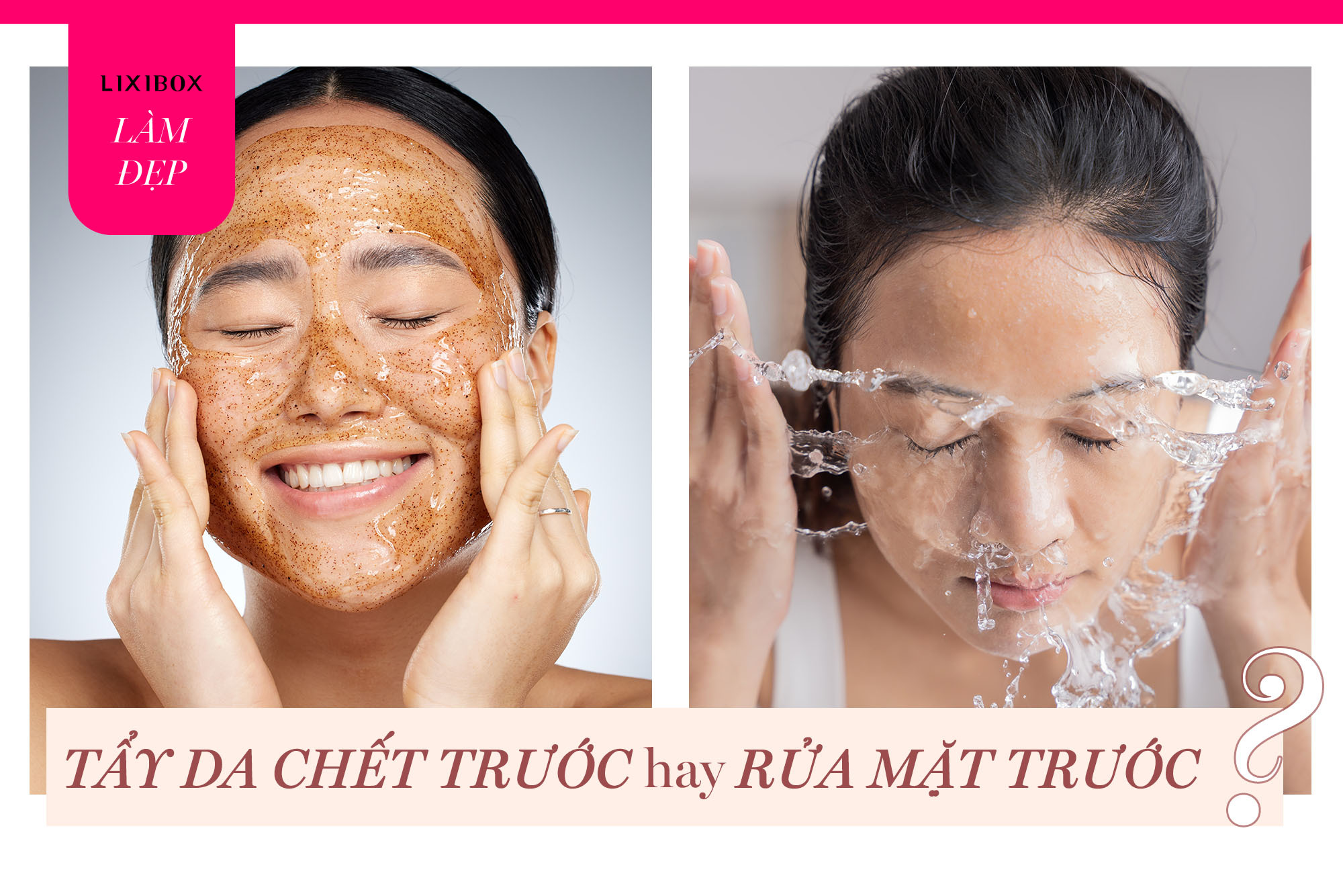 Góc thắc mắc: Nên tẩy tế bào chết trước hay rửa mặt trước? Đâu là trình tự đúng?