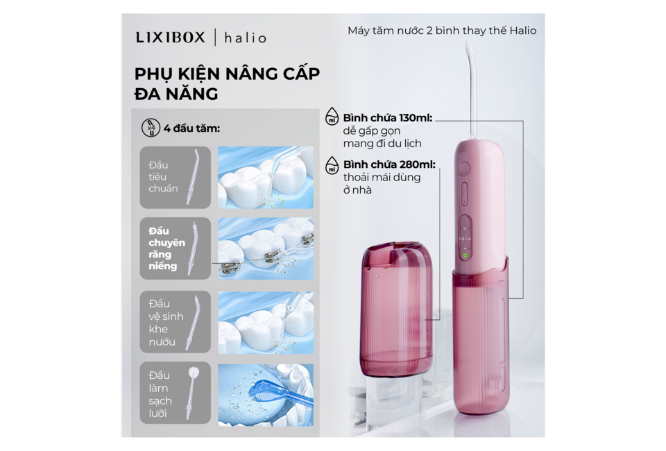 Máy Tăm Nước 2 Bình Thay Thế Halio UltraClean Express Hydro Floss Phiên Bản Nâng Cấp Dành Cho Răng Niềng - Muted Rose với 4 đầu tăm đa năng: đầu tiêu chuẩn, đầu chuyên răng niềng, đầu vệ sinh khe nướu, đầu làm sạch lưỡi, và 2 bình đựng nước 130ml & 280ml tiện lợi.