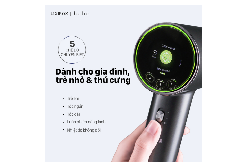 Máy Sấy Tóc Halio với 5 chế độ chuyên biệt, thiết kế thân thiện cho gia đình, trẻ nhỏ và thú cưng. Tích hợp công nghệ làm nóng lạnh, chọn lựa nhiệt độ dễ dàng.